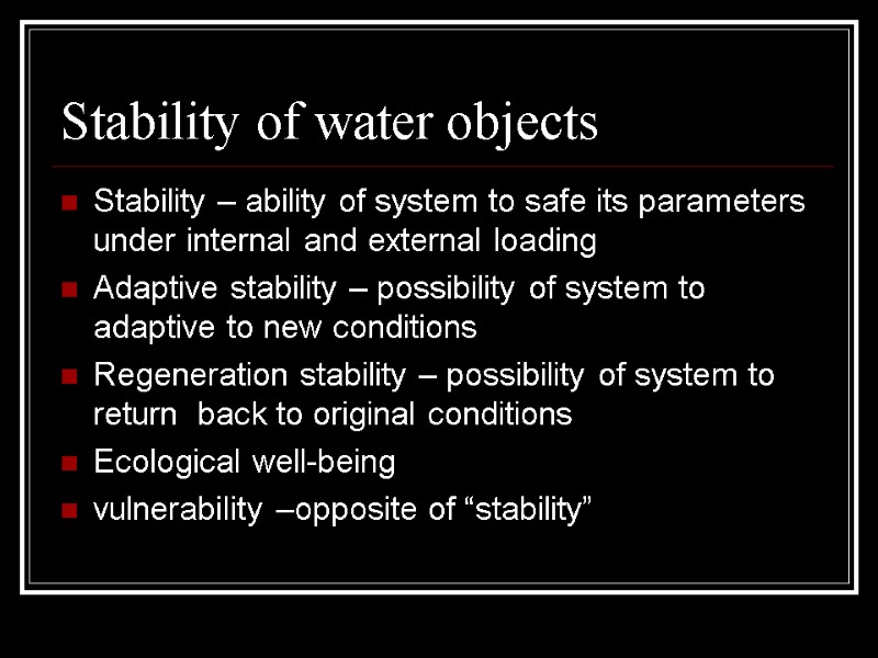 Stability of water objects Stability – ability of system to safe its parameters under